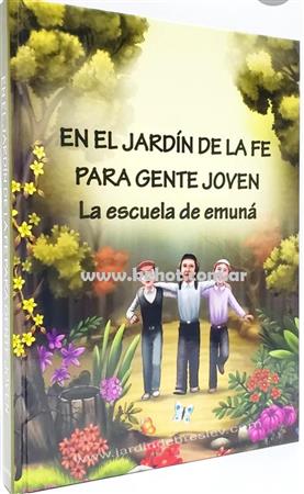 EN EL JARDIN DE LA FE PARA GENTE JOVEN- LA ESCUELA DE EMUNA -  Rab Arush